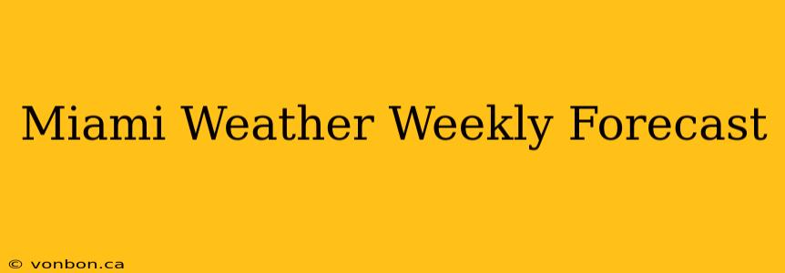 Miami Weather Weekly Forecast