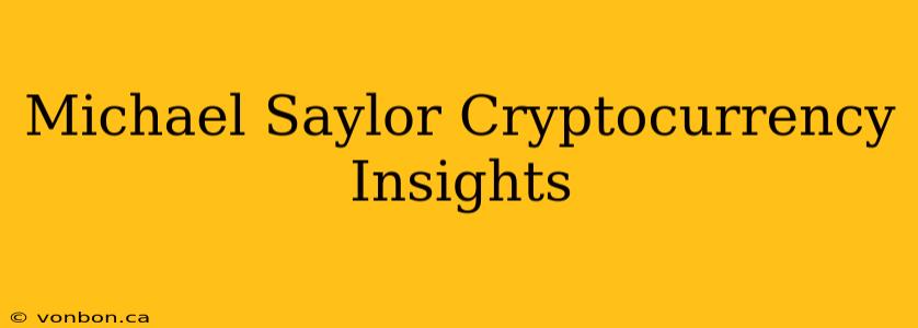 Michael Saylor Cryptocurrency Insights