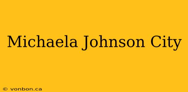 Michaela Johnson City