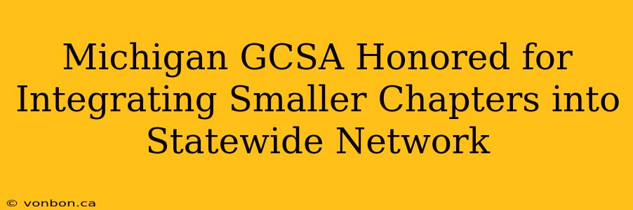 Michigan GCSA Honored for Integrating Smaller Chapters into Statewide Network