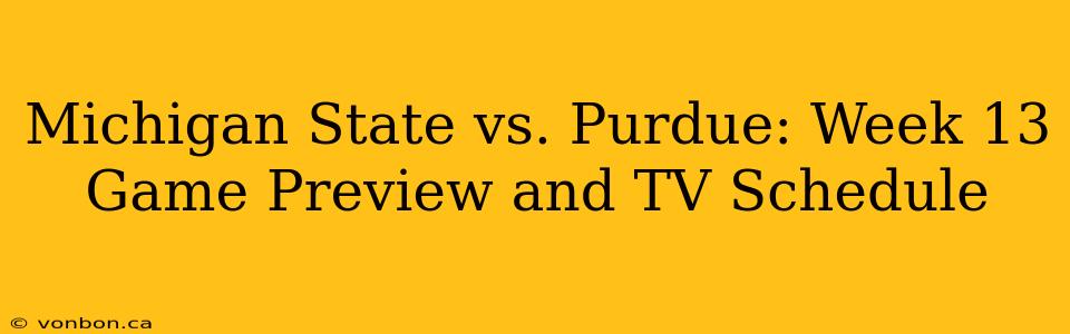 Michigan State vs. Purdue: Week 13 Game Preview and TV Schedule