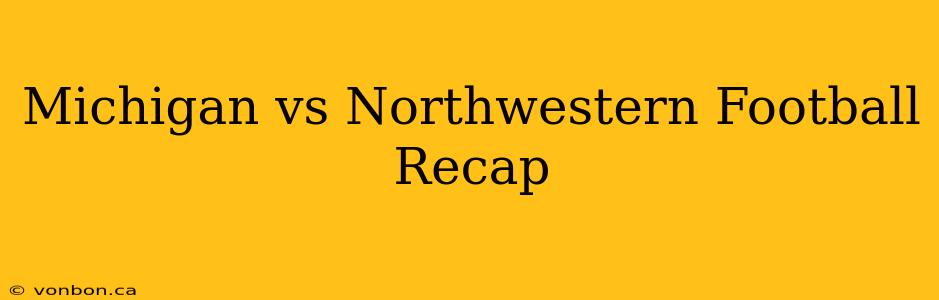 Michigan vs Northwestern Football Recap