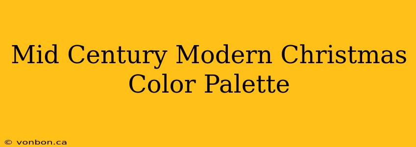 Mid Century Modern Christmas Color Palette