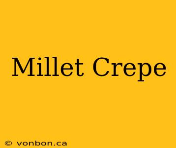 Millet Crepe