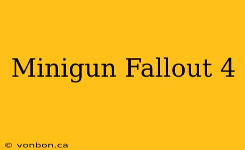 Minigun Fallout 4