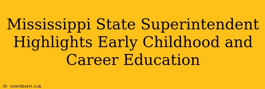 Mississippi State Superintendent Highlights Early Childhood and Career Education