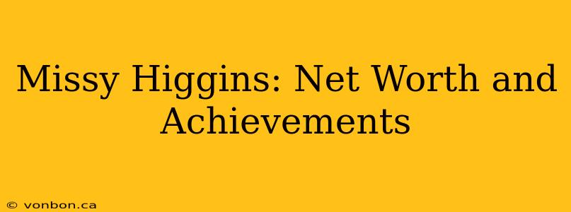 Missy Higgins: Net Worth and Achievements