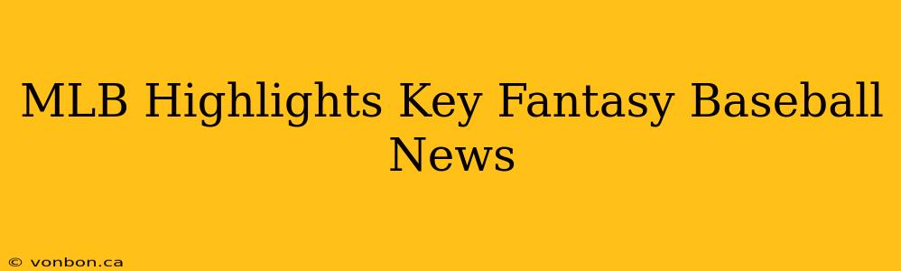 MLB Highlights Key Fantasy Baseball News