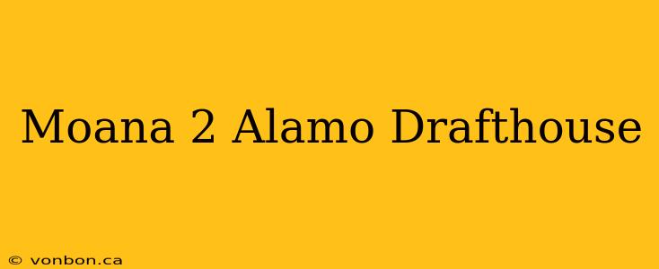 Moana 2 Alamo Drafthouse