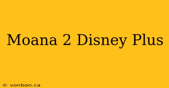 Moana 2 Disney Plus