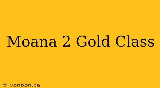 Moana 2 Gold Class