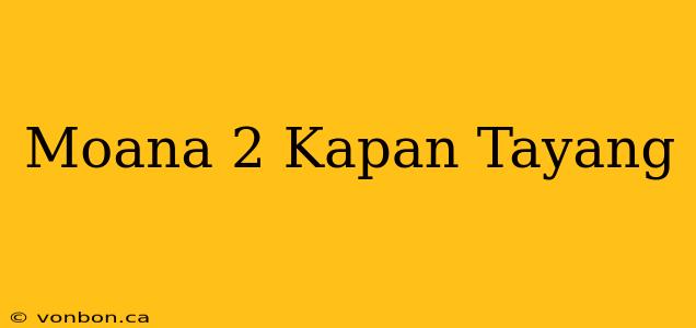 Moana 2 Kapan Tayang