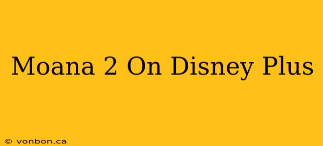 Moana 2 On Disney Plus