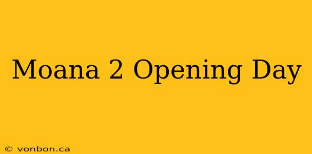 Moana 2 Opening Day