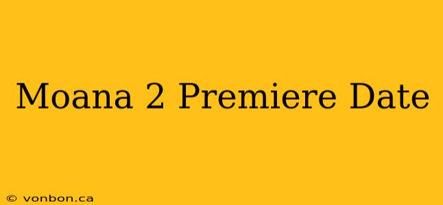 Moana 2 Premiere Date