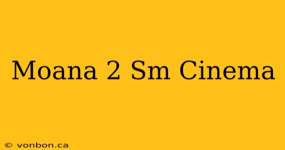 Moana 2 Sm Cinema