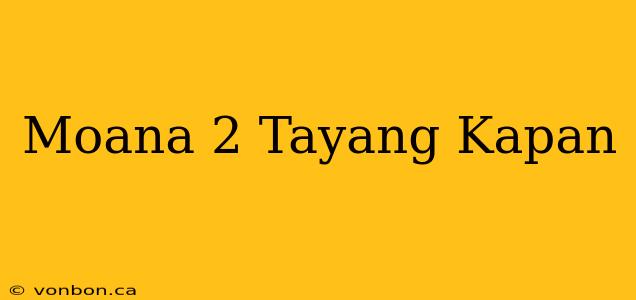 Moana 2 Tayang Kapan