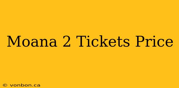 Moana 2 Tickets Price