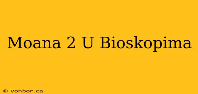 Moana 2 U Bioskopima