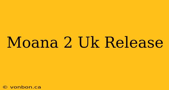 Moana 2 Uk Release