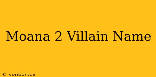 Moana 2 Villain Name