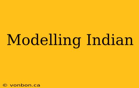 Modelling Indian