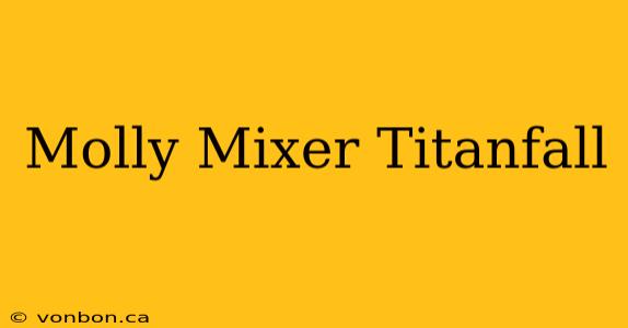 Molly Mixer Titanfall