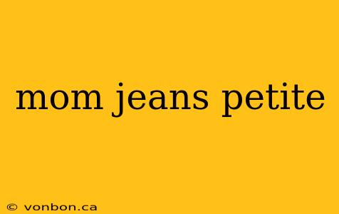 mom jeans petite