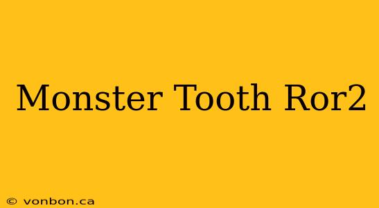 Monster Tooth Ror2