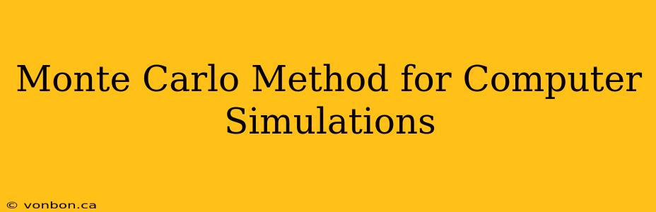 Monte Carlo Method for Computer Simulations