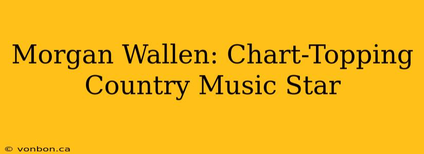 Morgan Wallen: Chart-Topping Country Music Star