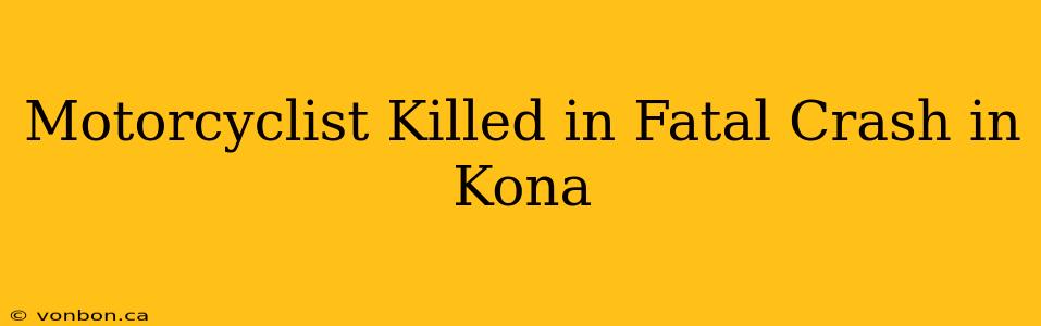 Motorcyclist Killed in Fatal Crash in Kona