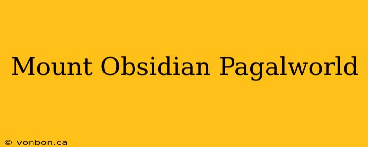 Mount Obsidian Pagalworld