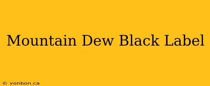 Mountain Dew Black Label