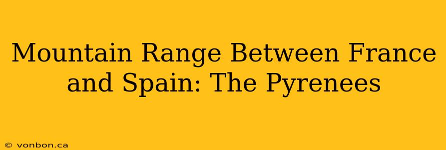 Mountain Range Between France and Spain: The Pyrenees