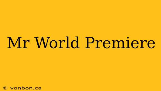 Mr World Premiere