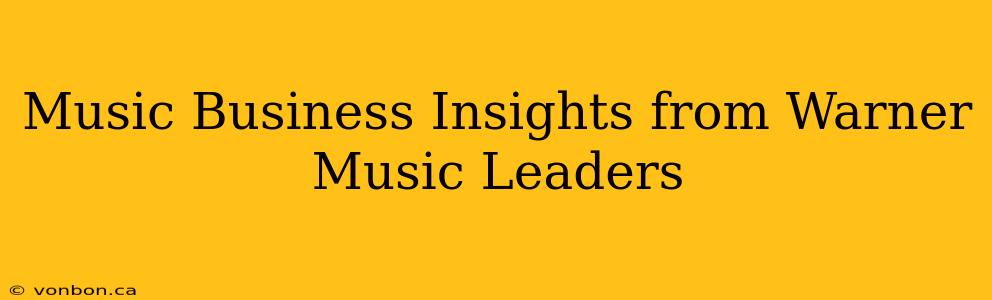 Music Business Insights from Warner Music Leaders