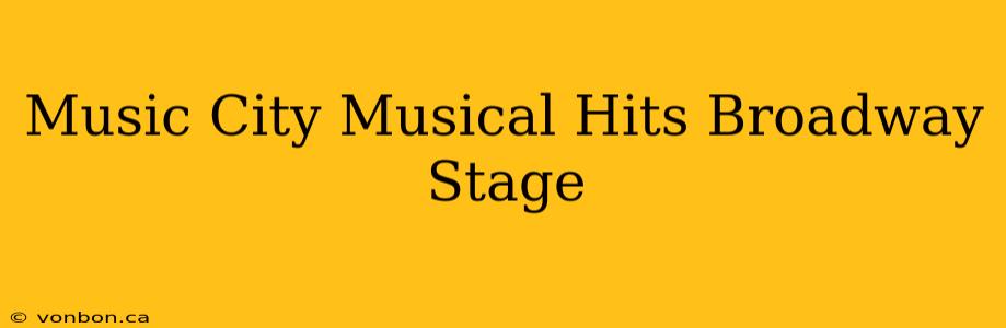 Music City Musical Hits Broadway Stage