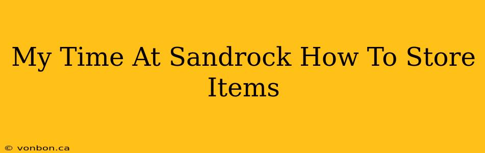 My Time At Sandrock How To Store Items