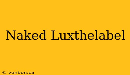 Naked Luxthelabel