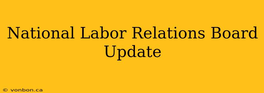 National Labor Relations Board Update