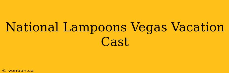 National Lampoons Vegas Vacation Cast