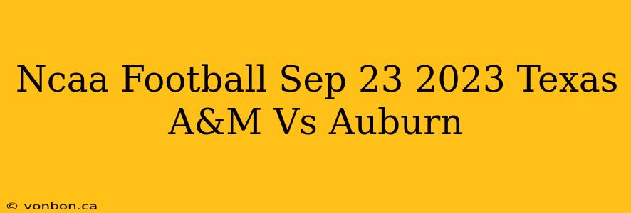 Ncaa Football Sep 23 2023 Texas A&M Vs Auburn