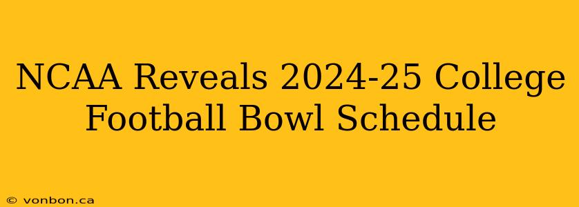 NCAA Reveals 2024-25 College Football Bowl Schedule