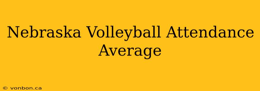 Nebraska Volleyball Attendance Average