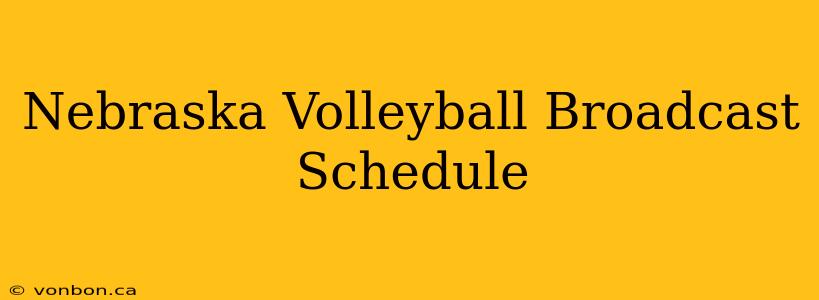 Nebraska Volleyball Broadcast Schedule