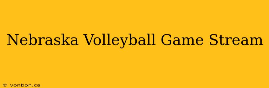 Nebraska Volleyball Game Stream