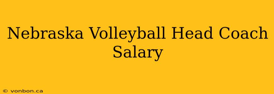 Nebraska Volleyball Head Coach Salary