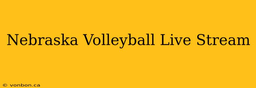 Nebraska Volleyball Live Stream