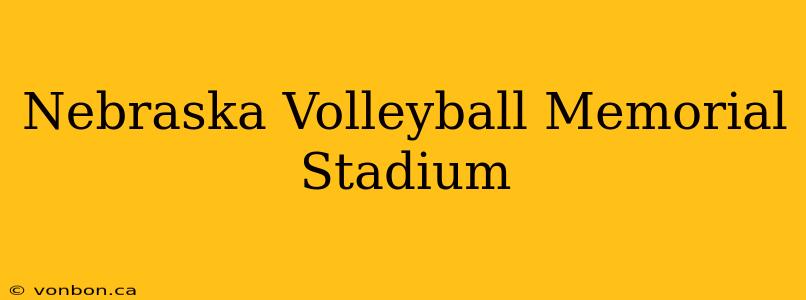 Nebraska Volleyball Memorial Stadium